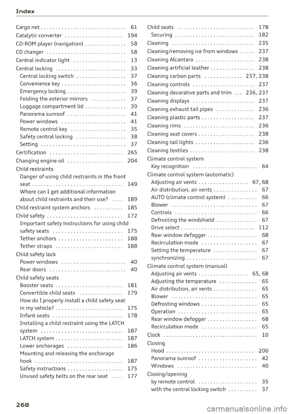 AUDI S3 SEDAN 2015 Owners Manual Index
Cargo net. . . . . . . . . . . . . . . . . . . . . . . . . . . . . 6 1
Catalytic converter . . . . . . . . . . . . . . . . . . . . 194
CD -ROM playe r (navigation) . . . . . . AUDI S3 SEDAN 2015 Owners Manual Index
Cargo net. . . . . . . . . . . . . . . . . . . . . . . . . . . . . 6 1
Catalytic converter . . . . . . . . . . . . . . . . . . . . 194
CD -ROM playe r (navigation) . . . . . .