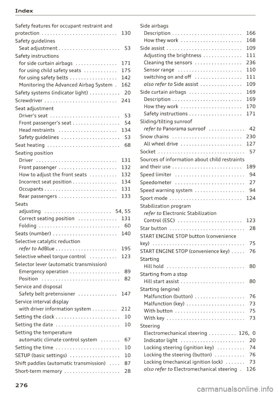 AUDI S3 SEDAN 2015  Owners Manual Index 
Safety features  for  occupant  restraint  and 
protection  . . .  . . . .  . . .  .  . . . . . .  . . .  . .  . .  . . .  130 
Safety  guidelines  Seat adjustment.  . . . . . . . . . . .  . . 
