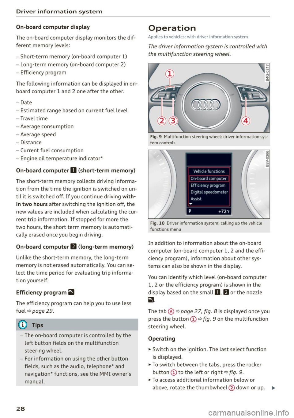AUDI S3 SEDAN 2015 Owners Manual Drive r in formation syste m
On-board comput er display
The on-boa rd comp uter display monitors the dif
ferent memory levels:
- Short-term memory (on-board computer 1)
- Long-term AUDI S3 SEDAN 2015 Owners Manual Drive r in formation syste m
On-board comput er display
The on-boa rd comp uter display monitors the dif
ferent memory levels:
- Short-term memory (on-board computer 1)
- Long-term