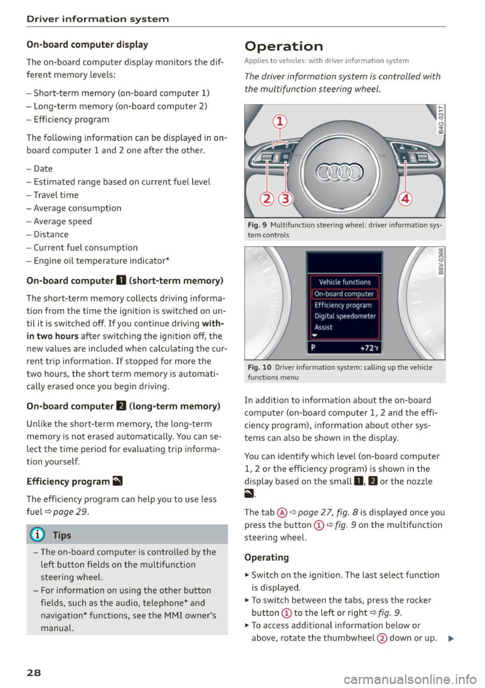 AUDI S3 SEDAN 2015  Owners Manual Drive r  in formation  syste m 
On-board  comput er display 
The  on-boa rd  comp uter  display  monitors  the  dif­
ferent  memory  levels: 
- Short-term  memory  (on-board computer  1) 
- Long-term