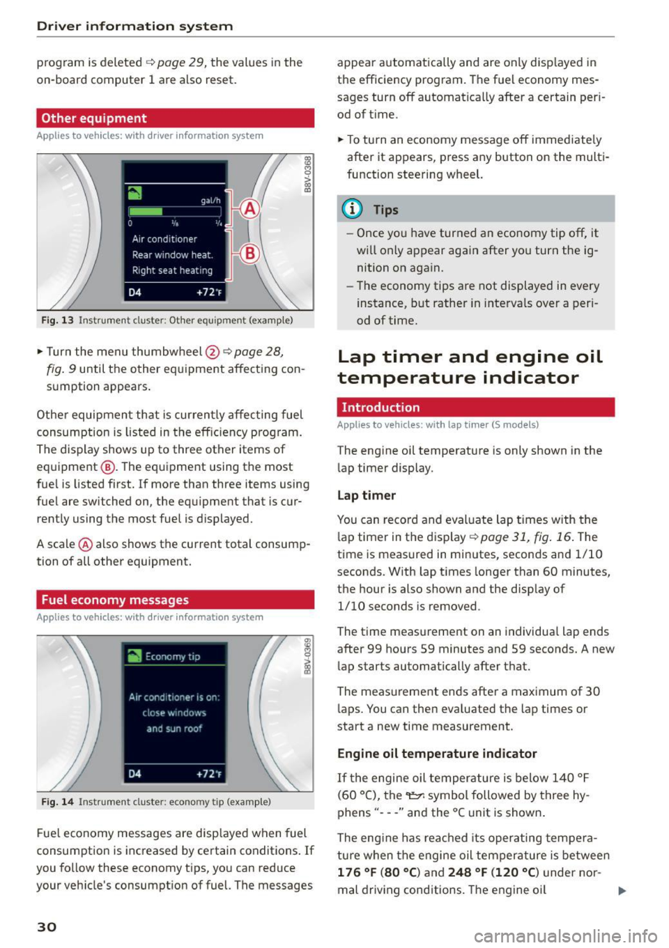 AUDI S3 SEDAN 2015 Owners Guide Driver information system
program is deleted ¢page 29, the values in the
on-board computer 1 are also reset.
Other equipment
Applies to vehicles: with driver information system
Fig AUDI S3 SEDAN 2015 Owners Guide Driver information system
program is deleted ¢page 29, the values in the
on-board computer 1 are also reset.
Other equipment
Applies to vehicles: with driver information system
Fig
