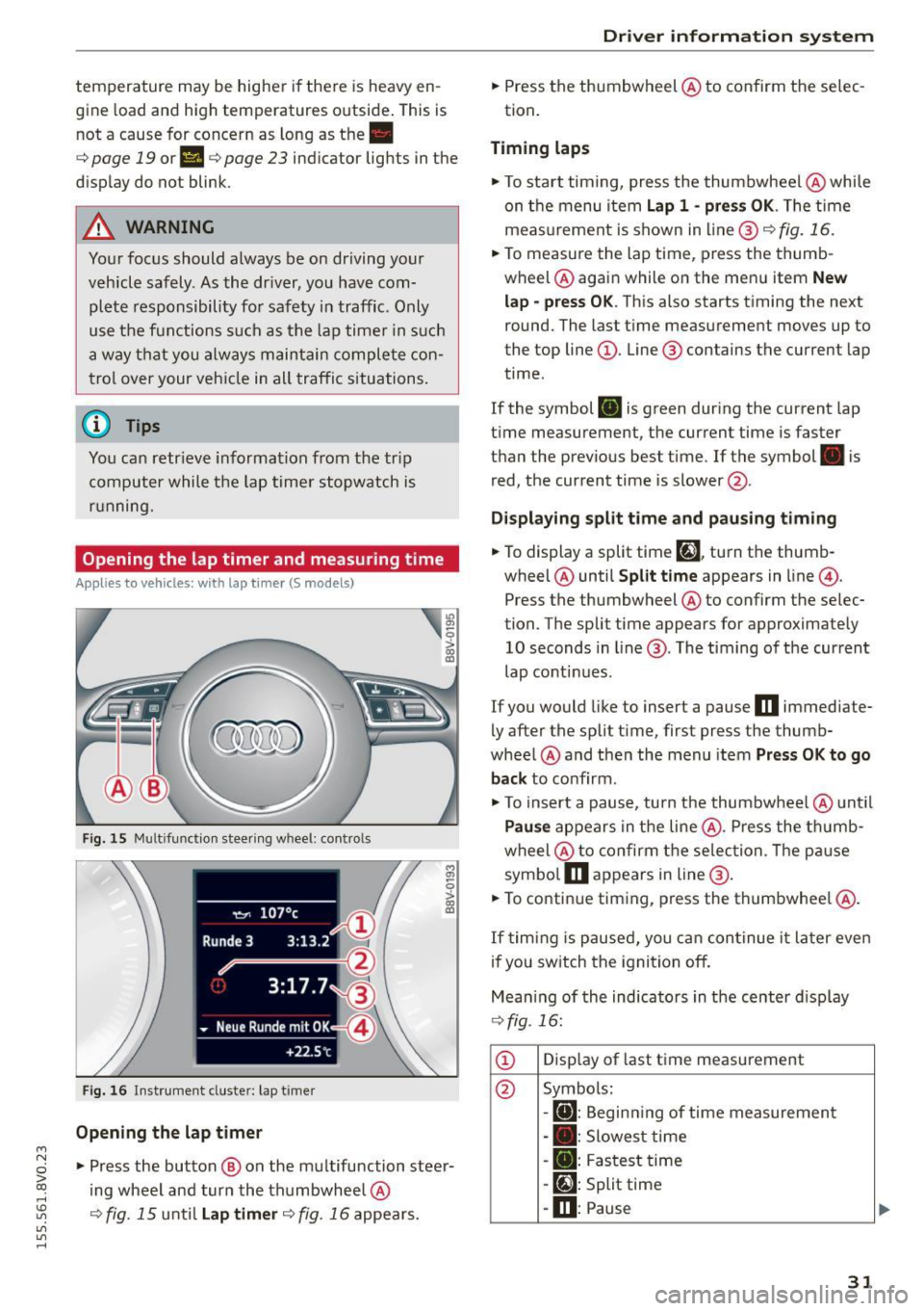 AUDI S3 SEDAN 2015  Owners Manual ...., 
N 
0 > co 
rl I.O 
" 
" 
" 
rl 
temperature  may be higher  if there  is  heavy  en­
gin e load  and  high temperatures  outside. This  is 
not  a  cause  for concern  as  long  as  the. 
�