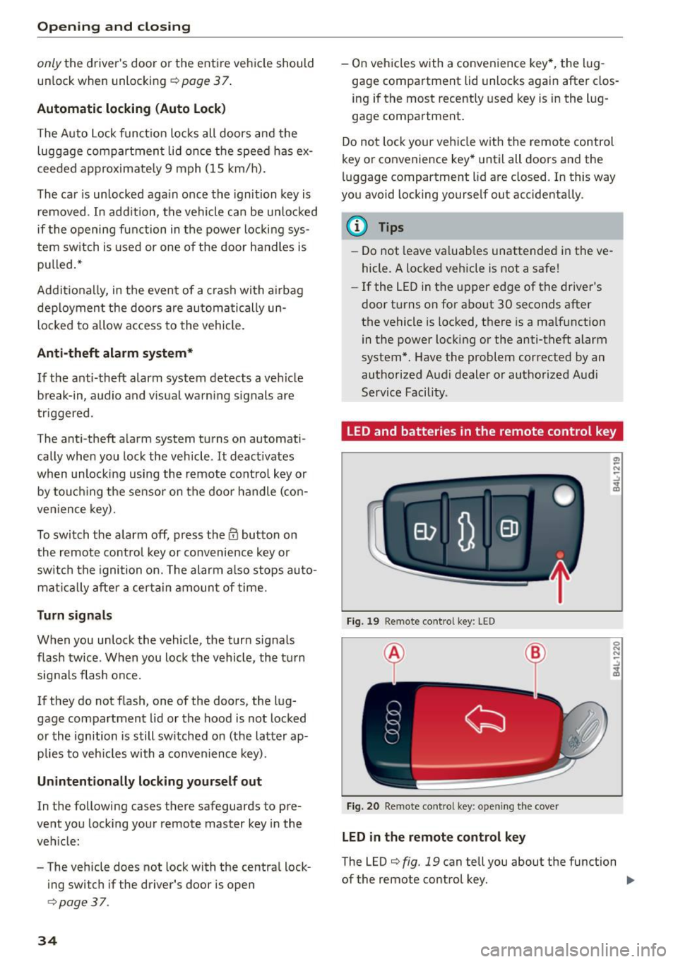 AUDI S3 SEDAN 2015 Owners Guide Opening and closing
only the driver s door or the entire vehicle should
un lock when unlocking
q page 3 7 .
Automatic locking (Auto L ock )
The Auto Lock funct ion loc ks all doors AUDI S3 SEDAN 2015 Owners Guide Opening and closing
only the driver s door or the entire vehicle should
un lock when unlocking
q page 3 7 .
Automatic locking (Auto L ock )
The Auto Lock funct ion loc ks all doors