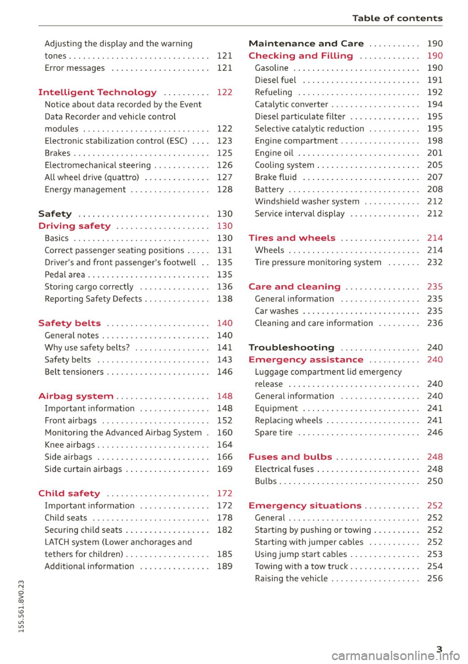AUDI S3 SEDAN 2015 Owners Manual M N
0 > co ,...., \!) ..,.,
..,.,
..,., ,....,
Adjusting the disp lay and the warning
tones .... .. .. .. .... .... ... .. .. .... . 121
Error messages . . . . . . . . . . . . . . . . . AUDI S3 SEDAN 2015 Owners Manual M N
0 > co ,...., \!) ..,.,
..,.,
..,., ,....,
Adjusting the disp lay and the warning
tones .... .. .. .. .... .... ... .. .. .... . 121
Error messages . . . . . . . . . . . . . . . . .