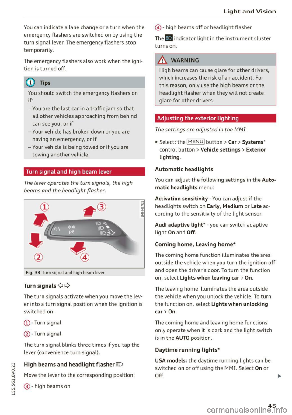 AUDI S3 SEDAN 2015 Service Manual ....,
N
0 > co
rl I.O
"
"
"
rl
You can indicate a lane change or a turn when the
emergency flashers are switched on by using the
turn signal lever. The emergency flashers stop
AUDI S3 SEDAN 2015 Service Manual ....,
N
0 > co
rl I.O
"
"
"
rl
You can indicate a lane change or a turn when the
emergency flashers are switched on by using the
turn signal lever. The emergency flashers stop