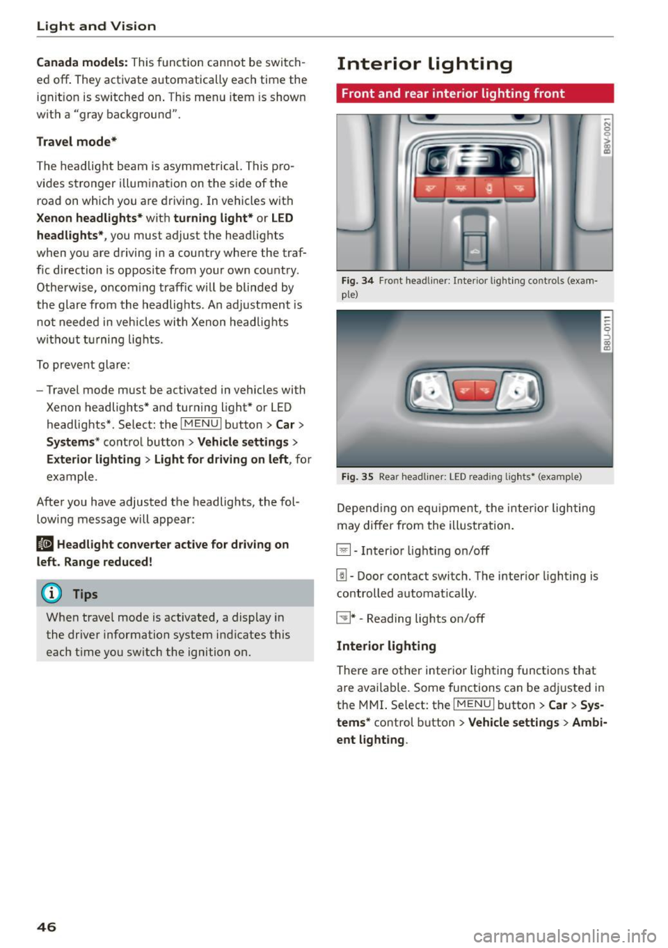 AUDI S3 SEDAN 2015 Service Manual Light and Vision
Canada models: This function can not be switch
ed off . They activate automatically each time the
ignit ion is switched on . Th is menu item is shown
with a "gray back AUDI S3 SEDAN 2015 Service Manual Light and Vision
Canada models: This function can not be switch
ed off . They activate automatically each time the
ignit ion is switched on . Th is menu item is shown
with a "gray back