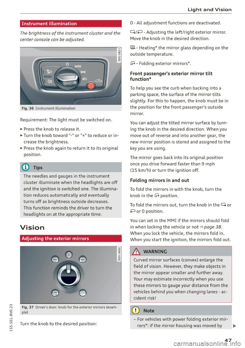 AUDI S3 SEDAN 2015 Service Manual ....,
N
0 > co
rl I.O
"
"
"
rl
Instrument illumination
The brightness of the instrument cluster and the
center console can be adjusted .
Fig. 36 Instrument illum ination
Requir AUDI S3 SEDAN 2015 Service Manual ....,
N
0 > co
rl I.O
"
"
"
rl
Instrument illumination
The brightness of the instrument cluster and the
center console can be adjusted .
Fig. 36 Instrument illum ination
Requir