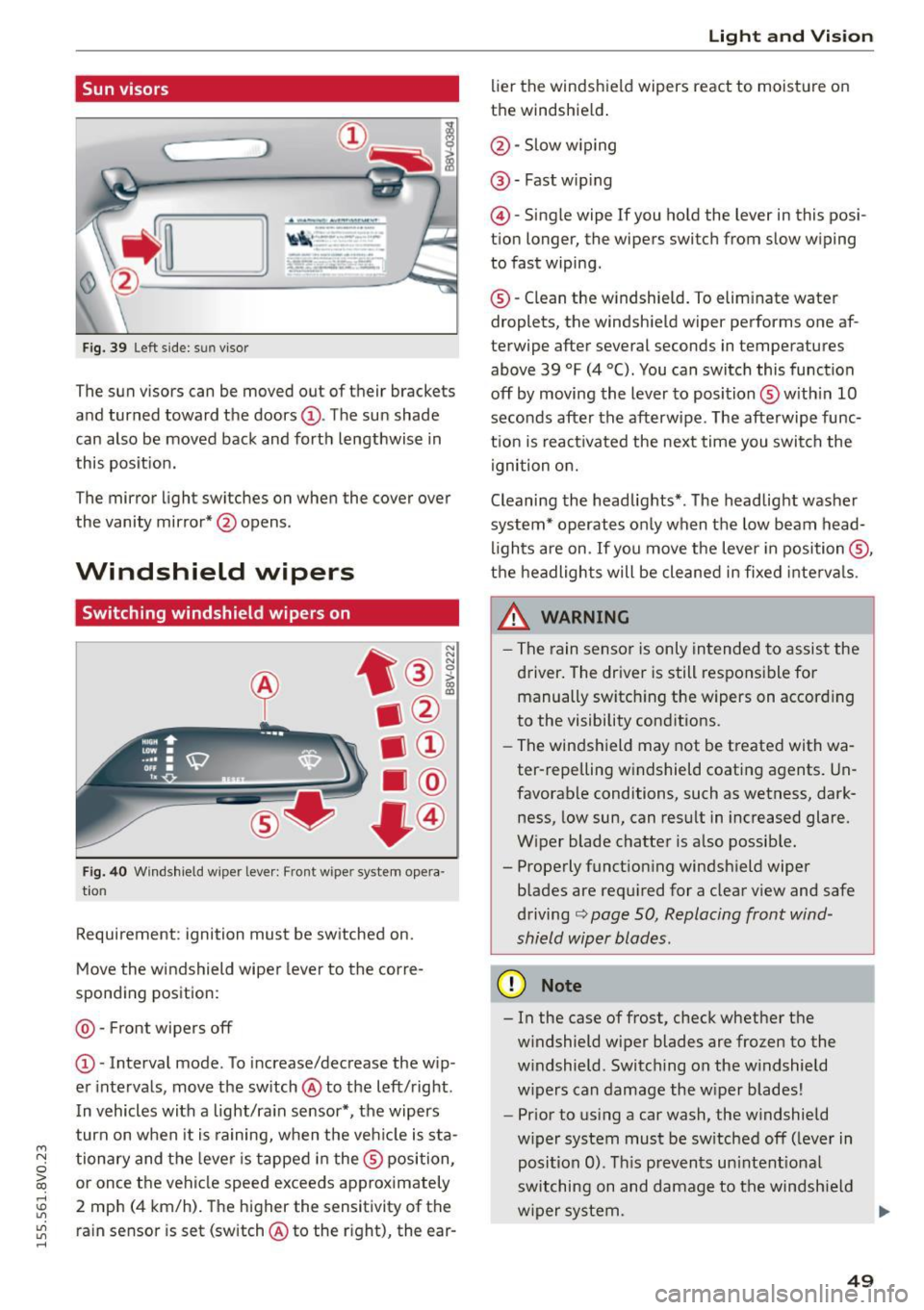 AUDI S3 SEDAN 2015 Workshop Manual ....,
N
0 > co
rl I.O
"
"
"
rl
Sun visors
C1o... ___ J
Fig. 39 Left side: su n viso r
The sun visors can be moved out of their brackets
and turned toward the doors@. The sun sha AUDI S3 SEDAN 2015 Workshop Manual ....,
N
0 > co
rl I.O
"
"
"
rl
Sun visors
C1o... ___ J
Fig. 39 Left side: su n viso r
The sun visors can be moved out of their brackets
and turned toward the doors@. The sun sha
