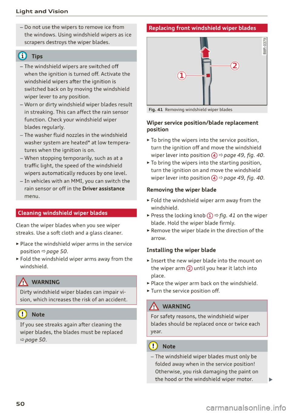 AUDI S3 SEDAN 2015 Workshop Manual Light and Vi sion
- Do not use the wipers to remove ice from
the windows. Using windshie ld wipers as ice
scrapers destroys the wiper blades.
(D Tips
- The windshield wipers are sw AUDI S3 SEDAN 2015 Workshop Manual Light and Vi sion
- Do not use the wipers to remove ice from
the windows. Using windshie ld wipers as ice
scrapers destroys the wiper blades.
(D Tips
- The windshield wipers are sw