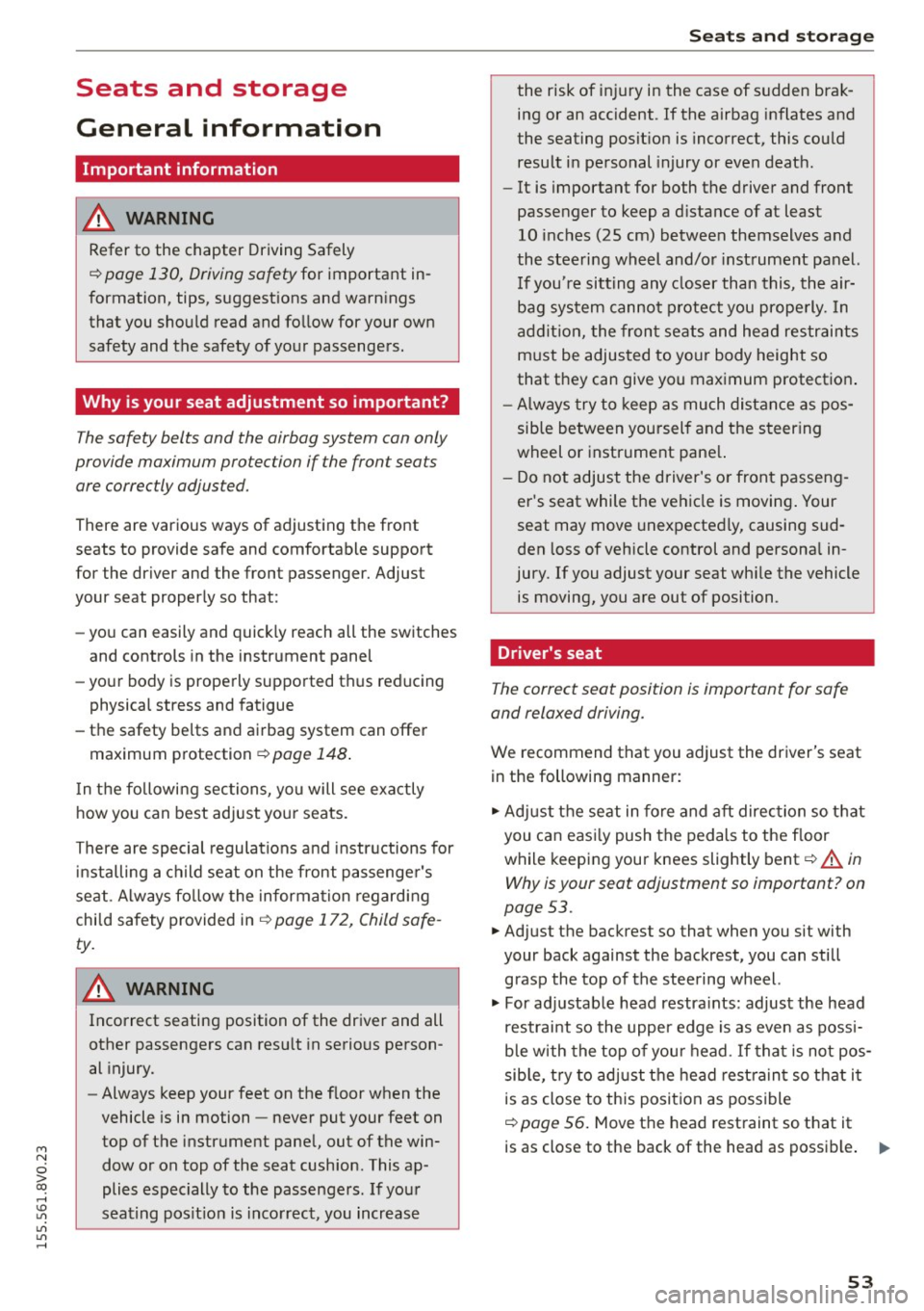 AUDI S3 SEDAN 2015  Owners Manual M N 
0 > co ...... \!) 1.11 
1.11 
1.11 
...... 
Seats  and  storage 
General  information 
Important  information 
A WARNING 
Refer  to  the  chapter  Driving Safely 
c::> page  130,  Driving safe