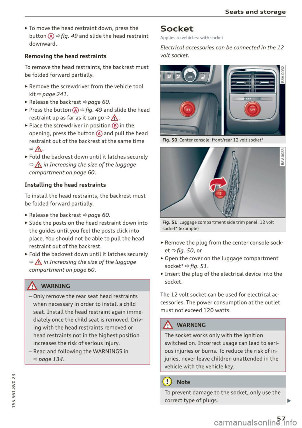 AUDI S3 SEDAN 2015  Owners Manual ...., 
N 
0 > co 
rl I.O 
" 
" 
" 
rl 
.. To  move  the  head  restraint  down,  press  the 
button ® 
<::>fig . 49 and  slide  the  head  restraint 
downward. 
Removing the  h ead restraints 
To 