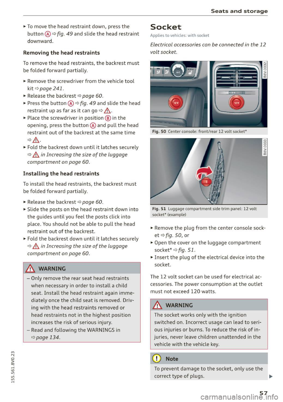 AUDI S3 SEDAN 2015 Workshop Manual ....,
N
0 > co
rl I.O
"
"
"
rl
.. To move the head restraint down, press the
button ®
<::>fig . 49 and slide the head restraint
downward.
Removing the h ead restraints
To AUDI S3 SEDAN 2015 Workshop Manual ....,
N
0 > co
rl I.O
"
"
"
rl
.. To move the head restraint down, press the
button ®
<::>fig . 49 and slide the head restraint
downward.
Removing the h ead restraints
To