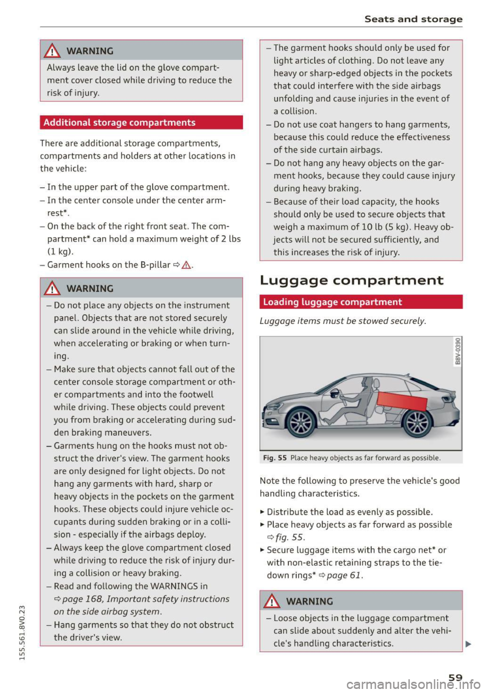 AUDI S3 SEDAN 2015 Repair Manual ....,
N
0 > co
rl I.O
"
"
"
rl
_& WARNING
Always leave the lid on the glove compartment cover closed while driving to reduce the
risk of injury.
Additional storage comp AUDI S3 SEDAN 2015 Repair Manual ....,
N
0 > co
rl I.O
"
"
"
rl
_& WARNING
Always leave the lid on the glove compartment cover closed while driving to reduce the
risk of injury.
Additional storage comp