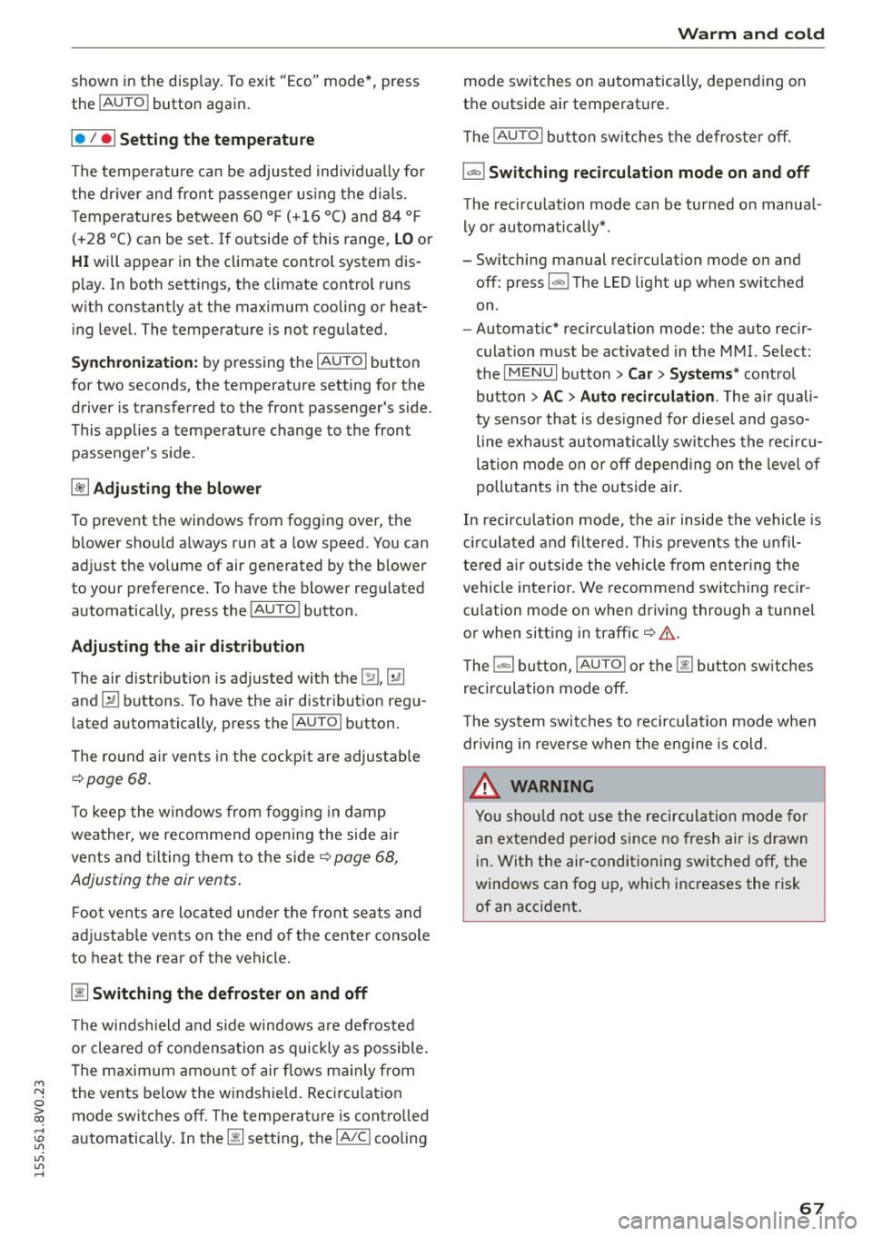 AUDI S3 SEDAN 2015 Repair Manual shown in the disp lay. To exit "Eco" mode*, press
the
! AUTO ! button again .
I• I • I Setting the temperature
The temperature can be adjusted individually for
the dr iver and AUDI S3 SEDAN 2015 Repair Manual shown in the disp lay. To exit "Eco" mode*, press
the
! AUTO ! button again .
I• I • I Setting the temperature
The temperature can be adjusted individually for
the dr iver and