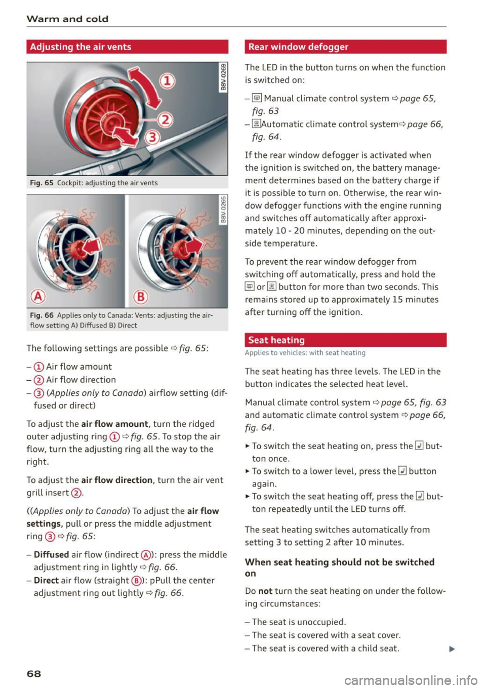 AUDI S3 SEDAN 2015 Repair Manual Warm and col d
Adjusting the air vents
Fig. 65 Cockp it: adjusting the air vents
®
Fig. 66 Applies on ly to Canada: Ven ts: adjusting the air
flow setting A) Diffused B) Dir AUDI S3 SEDAN 2015 Repair Manual Warm and col d
Adjusting the air vents
Fig. 65 Cockp it: adjusting the air vents
®
Fig. 66 Applies on ly to Canada: Ven ts: adjusting the air
flow setting A) Diffused B) Dir
