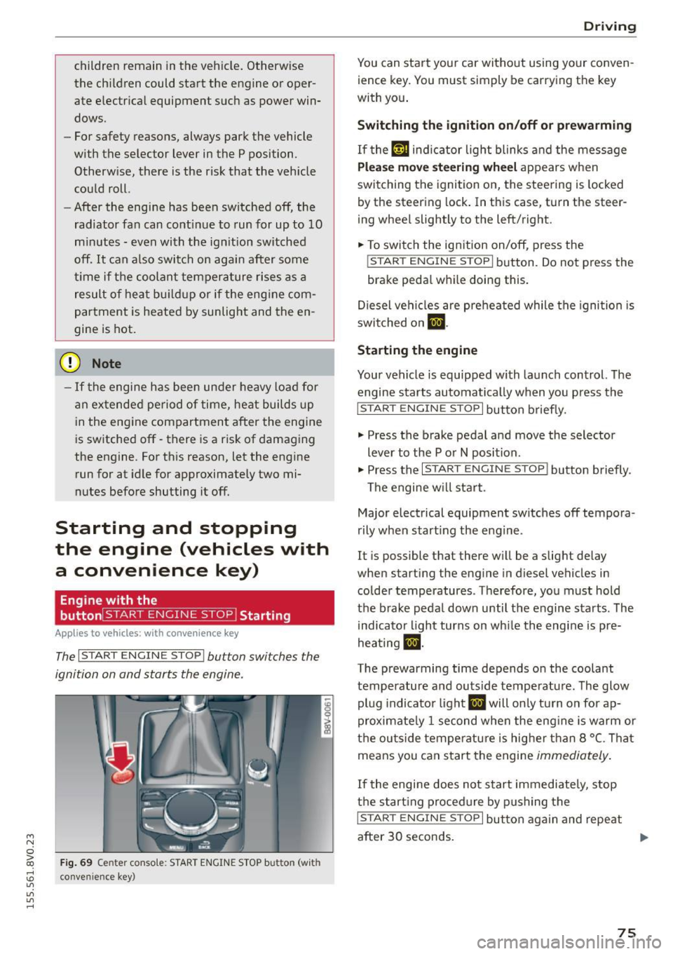 AUDI S3 SEDAN 2015 Owners Manual ....,
N
0 > co
children remain in the vehicle. Otherwise
the children could start the engine or operate electrical equipment such as power win
dows .
- For safety reasons, AUDI S3 SEDAN 2015 Owners Manual ....,
N
0 > co
children remain in the vehicle. Otherwise
the children could start the engine or operate electrical equipment such as power win
dows .
- For safety reasons,
