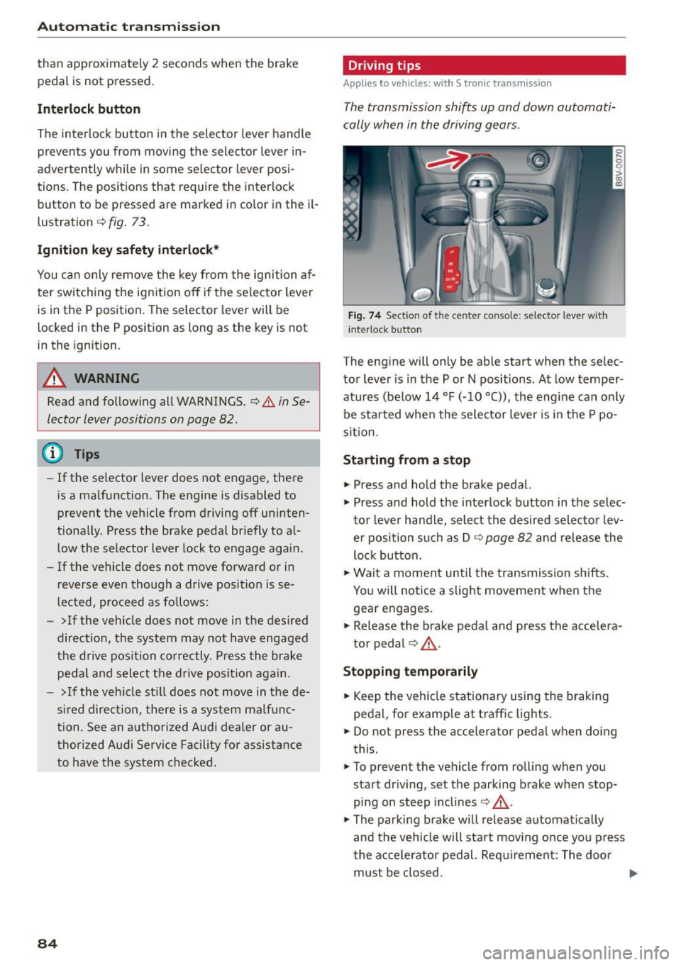 AUDI S3 SEDAN 2015 Manual Online Automatic transmission
than approximately 2 seconds when the brake
pedal is not pressed.
Interlock button
The interlock butto n in the selector lever handle
p revents you from mov AUDI S3 SEDAN 2015 Manual Online Automatic transmission
than approximately 2 seconds when the brake
pedal is not pressed.
Interlock button
The interlock butto n in the selector lever handle
p revents you from mov