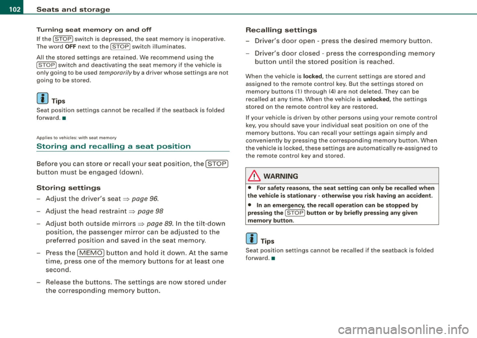 AUDI S4 CABRIOLET 2009 Owners Manual • .___s_ e_a_ t_ s_ a_ n_ d_ s_t _o _ r_ a_ g =- e ________________________________________________ _
Turning seat memory on and off
If the I STOP I switch is depressed, the seat memory AUDI S4 CABRIOLET 2009 Owners Manual • .___s_ e_a_ t_ s_ a_ n_ d_ s_t _o _ r_ a_ g =- e ________________________________________________ _
Turning seat memory on and off
If the I STOP I switch is depressed, the seat memory