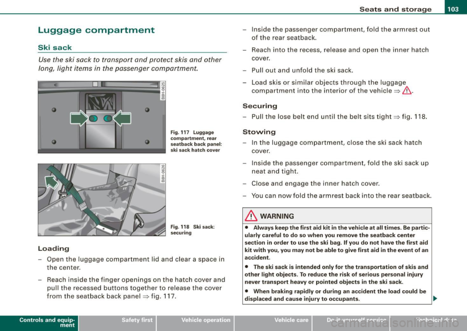 AUDI S4 CABRIOLET 2009 Owners Manual __________________________________________________ S_ e_ a_t _s _ a_n _ d_ s_ t _ o_ r_a ...;:g ::.. e _ ___,_
Luggage compartment
Ski sack
Use the ski sack to transport and protect skis AUDI S4 CABRIOLET 2009 Owners Manual __________________________________________________ S_ e_ a_t _s _ a_n _ d_ s_ t _ o_ r_a ...;:g ::.. e _ ___,_
Luggage compartment
Ski sack
Use the ski sack to transport and protect skis