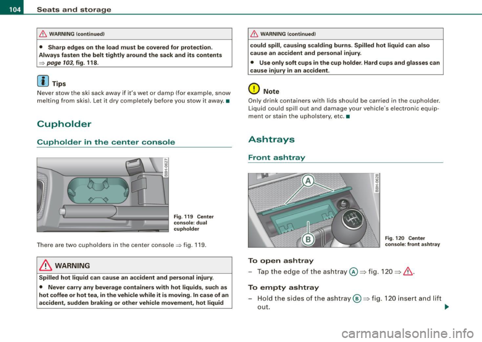 AUDI S4 CABRIOLET 2009 Owners Manual • .___S_ e_a _ t_ s_ a_ n_ d_ s_t _o _r_ a...; g==- e ________________________________________________ _
& WARNING (continued)
• Sharp edges on the load must be covered for protection.
A AUDI S4 CABRIOLET 2009 Owners Manual • .___S_ e_a _ t_ s_ a_ n_ d_ s_t _o _r_ a...; g==- e ________________________________________________ _
& WARNING (continued)
• Sharp edges on the load must be covered for protection.
A