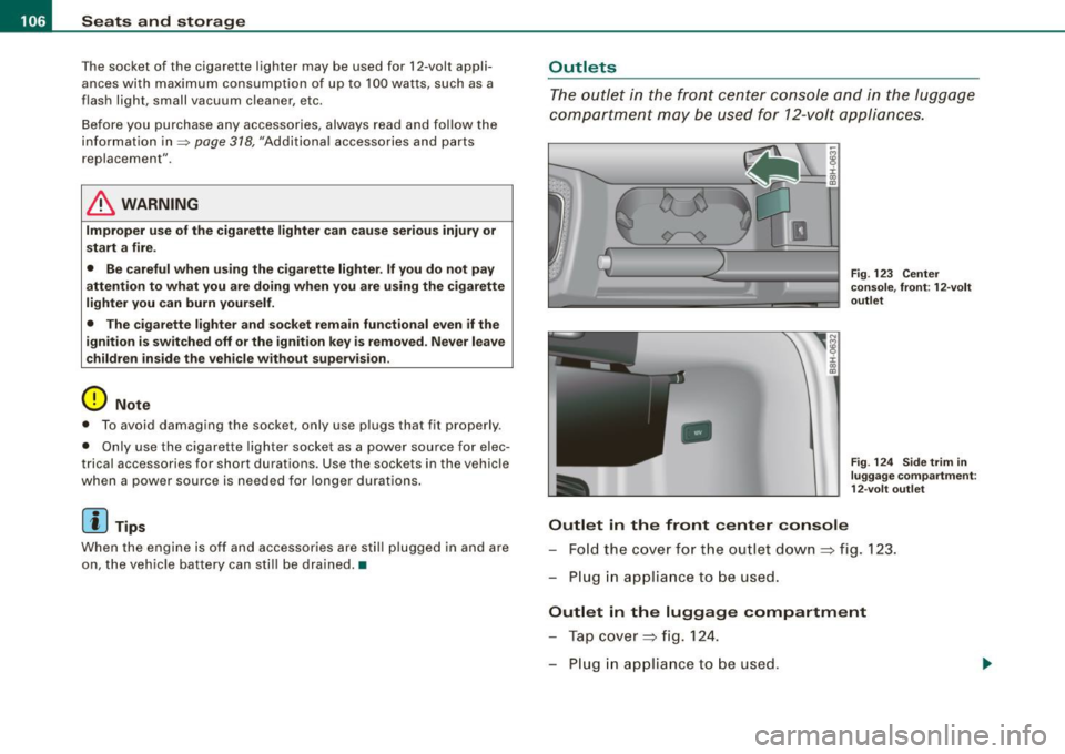 AUDI S4 CABRIOLET 2009 Owners Manual • .___S_ e_a _ t_ s_ a_ n_ d_ s_t _o _r_ a...; g==- e ________________________________________________ _
The socket of the cigarette lighter may be used for 12 -volt appli
ances wit AUDI S4 CABRIOLET 2009 Owners Manual • .___S_ e_a _ t_ s_ a_ n_ d_ s_t _o _r_ a...; g==- e ________________________________________________ _
The socket of the cigarette lighter may be used for 12 -volt appli
ances wit