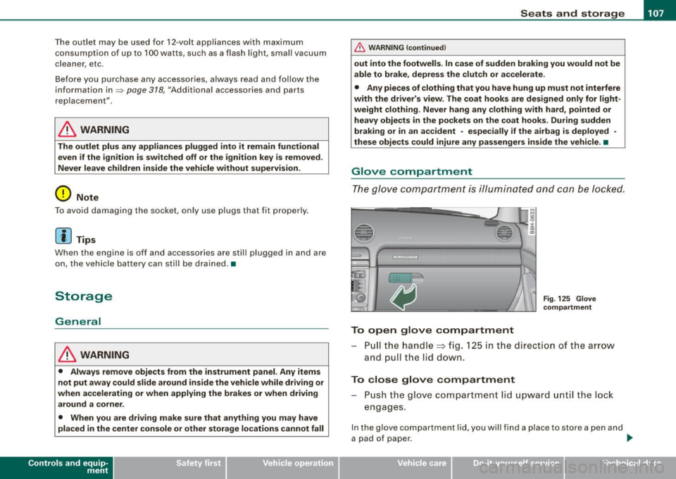 AUDI S4 CABRIOLET 2009  Owners Manual ________________________________________________ S_e_ a_ ts_ a_ n_d _ s_t _o _r_ a ....; g::. e  _  ___,_ 
The  outlet  may  be  used  for  12-volt appliances  with maximum 
consumption  of up  to  10