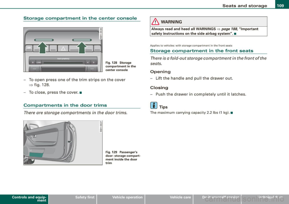 AUDI S4 CABRIOLET 2009 User Guide __________________________________________________ S_ e_ a_t _s _ a_n _ d_ s_ t _ o_ r_a ...;:g ::.. e _ ___,ffllll
Storage compartment in the center console
,,,_ _______________ ..,. ,
:c
ll AUDI S4 CABRIOLET 2009 User Guide __________________________________________________ S_ e_ a_t _s _ a_n _ d_ s_ t _ o_ r_a ...;:g ::.. e _ ___,ffllll
Storage compartment in the center console
,,,_ _______________ ..,. ,
:c
ll
