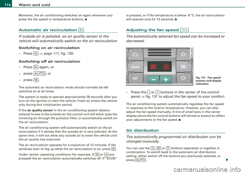 AUDI S4 CABRIOLET 2009 User Guide • .___w __ a _r _m _ a _n_d_ c_ o _ ld __________________________________________________ _
Moreover, the air conditioning switches on again whenever you
press the fan speed or tempe AUDI S4 CABRIOLET 2009 User Guide • .___w __ a _r _m _ a _n_d_ c_ o _ ld __________________________________________________ _
Moreover, the air conditioning switches on again whenever you
press the fan speed or tempe