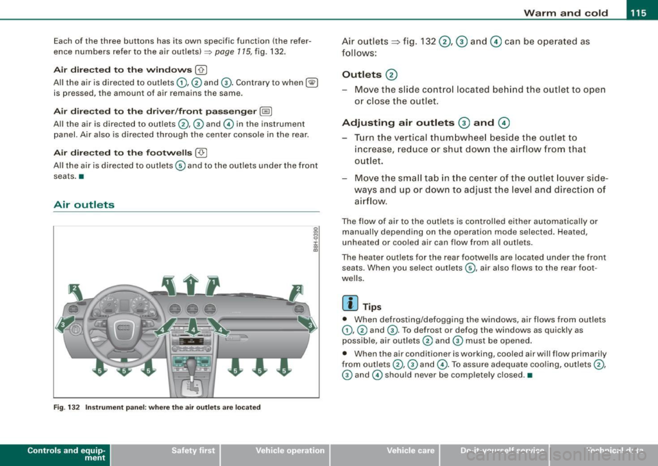 AUDI S4 CABRIOLET 2009 Owners Manual Warm and cold -_______________ ____,
Each of the three buttons has its own specific function (the refer
ence numbers refer to the air outlets)
~ page 115, fig . 132 .
Air di AUDI S4 CABRIOLET 2009 Owners Manual Warm and cold -_______________ ____,
Each of the three buttons has its own specific function (the refer
ence numbers refer to the air outlets)
~ page 115, fig . 132 .
Air di