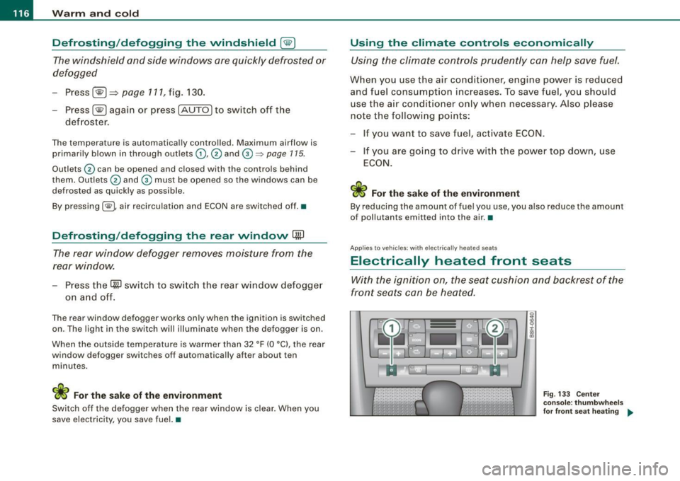 AUDI S4 CABRIOLET 2009  Owners Manual • .___w_ a_ r_ m __  a_n_ d_ c_ o_ld  ________________________________________________  _ 
Defrosting/defogging  the windshield[@] 
The windshield  and  side  windows  are quickly  defrosted  or 
de