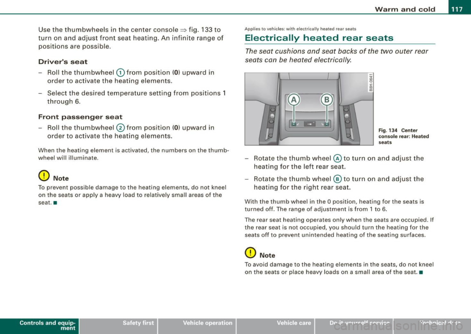 AUDI S4 CABRIOLET 2009 Owners Manual _________________________________________________ W_ a_ r_ m __ a_n_ d_ c_ o_l d _ ___,_
Use the thumbwheels in the center console::::, fig . 133 to
t u rn on and ad just front seat hea AUDI S4 CABRIOLET 2009 Owners Manual _________________________________________________ W_ a_ r_ m __ a_n_ d_ c_ o_l d _ ___,_
Use the thumbwheels in the center console::::, fig . 133 to
t u rn on and ad just front seat hea