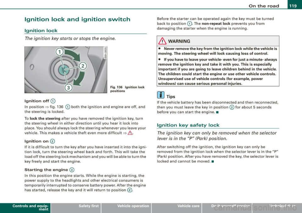 AUDI S4 CABRIOLET 2009 Owners Manual ___________________________________________________ O_ n_ t_h _e_ r_o _a_ d _ ___,11111
Ignition lock and ignition switch
Ignition lock
T he i gnition k ey sta rts or st ops t he e ngin e. AUDI S4 CABRIOLET 2009 Owners Manual ___________________________________________________ O_ n_ t_h _e_ r_o _a_ d _ ___,11111
Ignition lock and ignition switch
Ignition lock
T he i gnition k ey sta rts or st ops t he e ngin e.