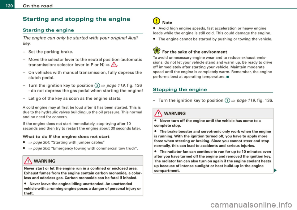 AUDI S4 CABRIOLET 2009 Owners Manual • .___O_ n_ t_h _e _ r_o _a_ d __________________________________________________ _
Starting and stopping the engine
Starting the engine
The engine can only be started with your origi AUDI S4 CABRIOLET 2009 Owners Manual • .___O_ n_ t_h _e _ r_o _a_ d __________________________________________________ _
Starting and stopping the engine
Starting the engine
The engine can only be started with your origi