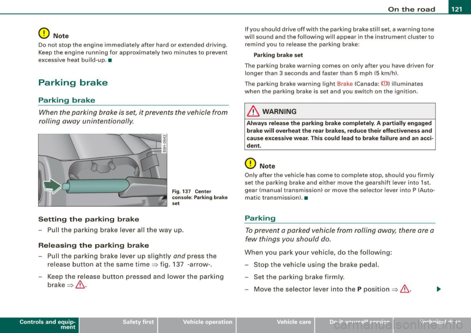 AUDI S4 CABRIOLET 2009 User Guide On the road -_______________ ____,
0 Note
Do not stop the engine immediately after hard or extended driving.
Keep the engine running for approximately two minutes to prevent
ex AUDI S4 CABRIOLET 2009 User Guide On the road -_______________ ____,
0 Note
Do not stop the engine immediately after hard or extended driving.
Keep the engine running for approximately two minutes to prevent
ex