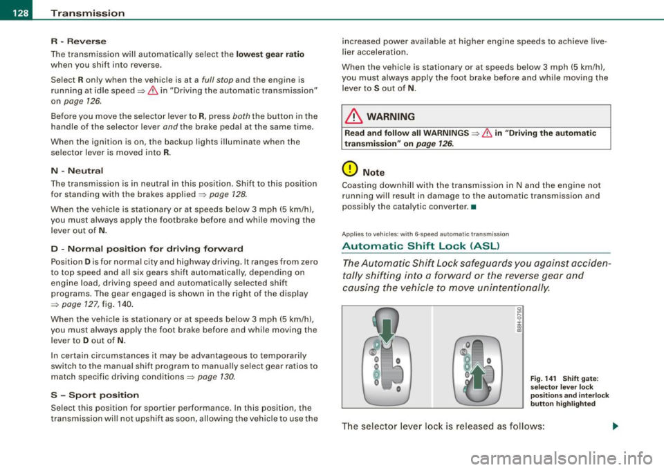 AUDI S4 CABRIOLET 2009 Owners Manual • .___T_ r_a _n_ s_ m_ is_ s_io _ n ______________________________________________________ _
R -Reverse
The transmission will automatically select the lowest gear ratio
when you shift i AUDI S4 CABRIOLET 2009 Owners Manual • .___T_ r_a _n_ s_ m_ is_ s_io _ n ______________________________________________________ _
R -Reverse
The transmission will automatically select the lowest gear ratio
when you shift i