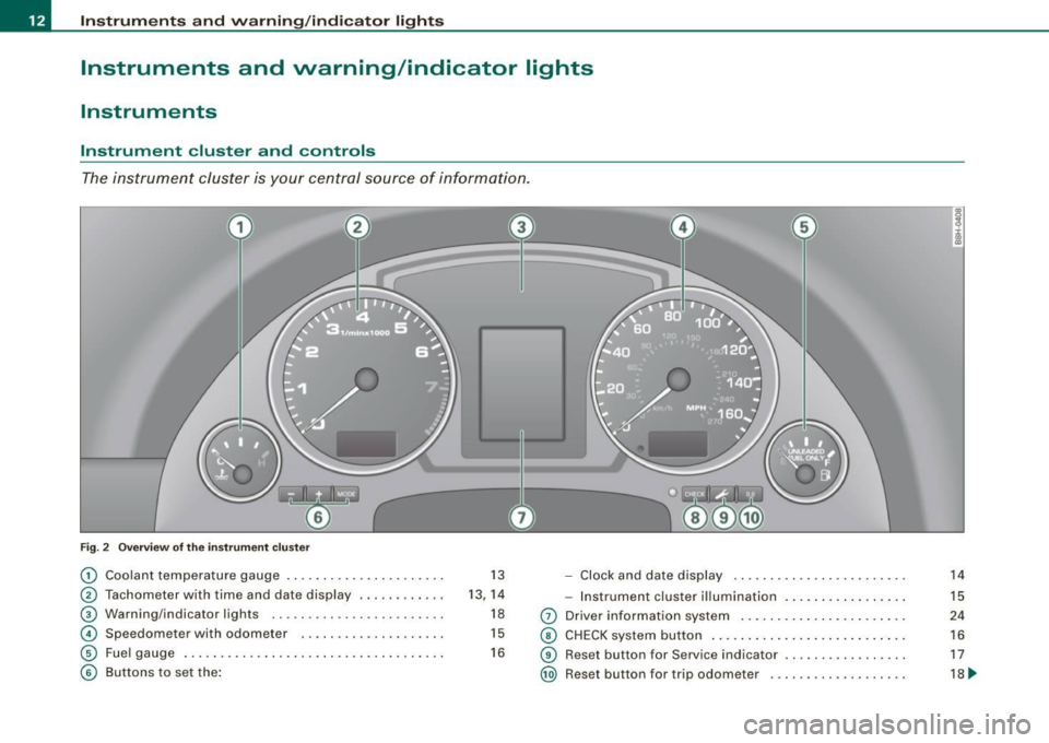 AUDI S4 CABRIOLET 2009 Owners Manual Instruments and warning/indicator lights
Instruments and warning/indicator lights
Instruments
Instrument cluster and controls
The instrument cluster is your central source of infor AUDI S4 CABRIOLET 2009 Owners Manual Instruments and warning/indicator lights
Instruments and warning/indicator lights
Instruments
Instrument cluster and controls
The instrument cluster is your central source of infor