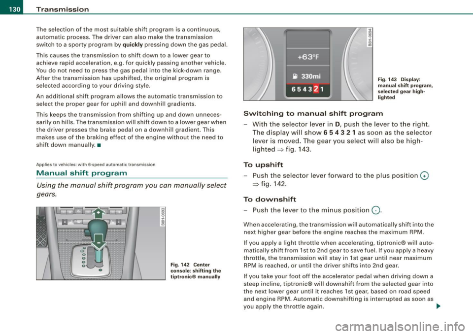 AUDI S4 CABRIOLET 2009 Owners Manual • .___T_ r_a _n_ s_ m_ is_ s_io _ n ______________________________________________________ _
The selection of the most suitable shift program is a continuous,
automatic process . The dr AUDI S4 CABRIOLET 2009 Owners Manual • .___T_ r_a _n_ s_ m_ is_ s_io _ n ______________________________________________________ _
The selection of the most suitable shift program is a continuous,
automatic process . The dr