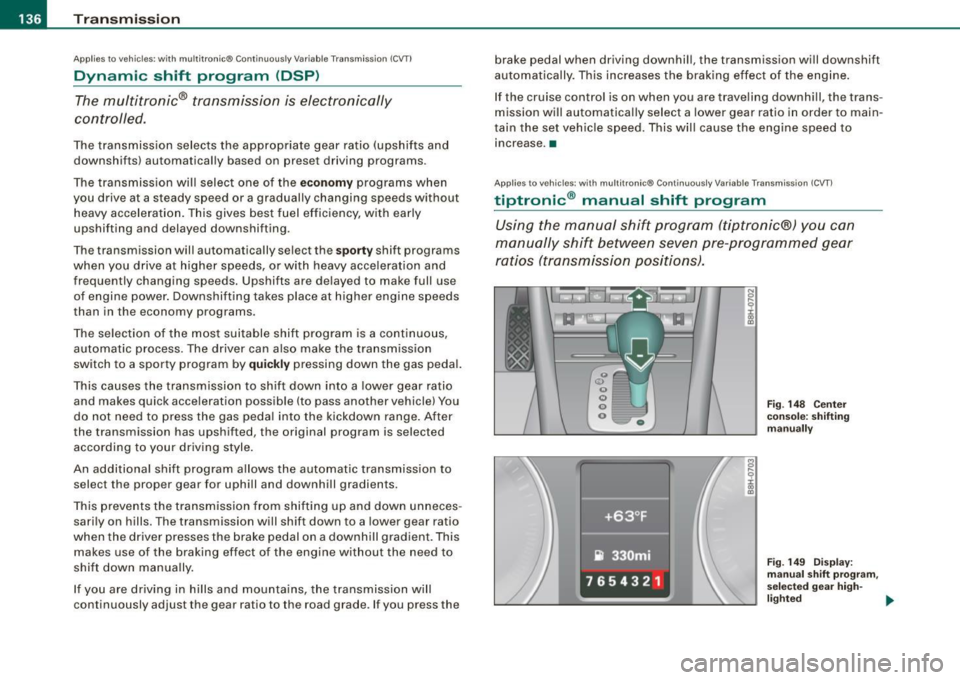 AUDI S4 CABRIOLET 2009 Owners Manual • .___T_ r_a _n_ s_ m_ is_ s_io _ n ______________________________________________________ _
Applies to vehicles: with mult it ron ic® Contin uously Variable Transm iss io n (CVT )
Dynamic AUDI S4 CABRIOLET 2009 Owners Manual • .___T_ r_a _n_ s_ m_ is_ s_io _ n ______________________________________________________ _
Applies to vehicles: with mult it ron ic® Contin uously Variable Transm iss io n (CVT )
Dynamic