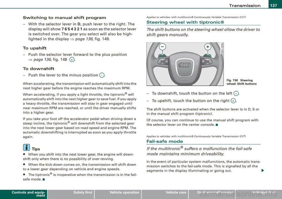 AUDI S4 CABRIOLET 2009 Owners Manual _______________________________________________________ T_ r _a_ n_s_ m __ is_ s_ io_ n _ ___,_
Swi tching to m anual shift pro gra m
- With the selector lever in D, push lever to the AUDI S4 CABRIOLET 2009 Owners Manual _______________________________________________________ T_ r _a_ n_s_ m __ is_ s_ io_ n _ ___,_
Swi tching to m anual shift pro gra m
- With the selector lever in D, push lever to the