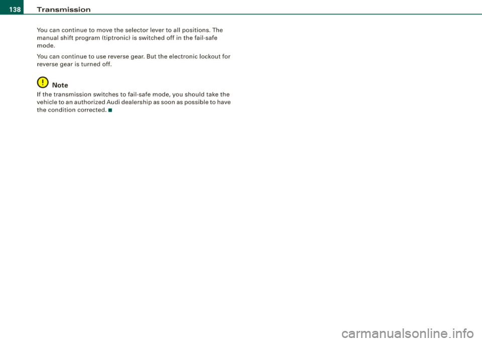 AUDI S4 CABRIOLET 2009 Owners Manual ....... _T _r_a _ n_ s_m _ i_s _s _i_o _n ______________________________________________________ _
You can continue to move the selector lever to all positions. The
manual shift program AUDI S4 CABRIOLET 2009 Owners Manual ....... _T _r_a _ n_ s_m _ i_s _s _i_o _n ______________________________________________________ _
You can continue to move the selector lever to all positions. The
manual shift program