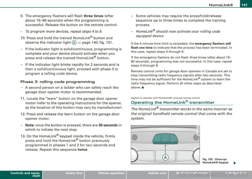 AUDI S4 CABRIOLET 2009 Owners Manual ______________________________________________________ H_o_ m __ e_L _i_n _k _@_R _ __,_
9. The emergency flashers will flash three times (after
about 15-60 seconds) when the programmin AUDI S4 CABRIOLET 2009 Owners Manual ______________________________________________________ H_o_ m __ e_L _i_n _k _@_R _ __,_
9. The emergency flashers will flash three times (after
about 15-60 seconds) when the programmin