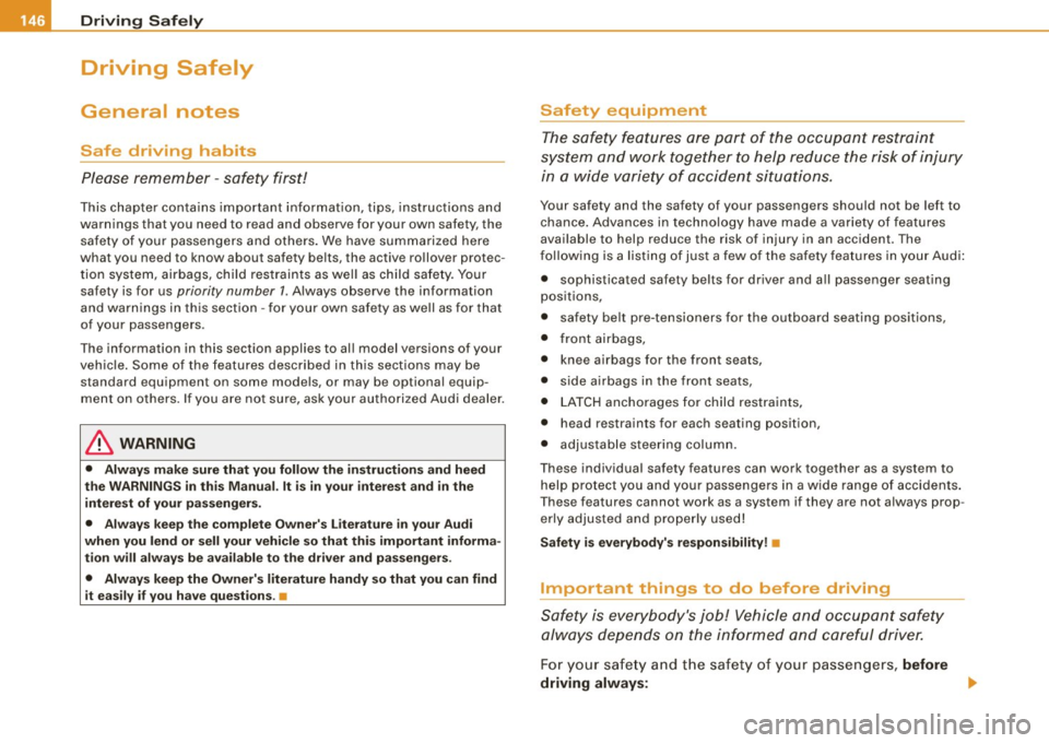 AUDI S4 CABRIOLET 2009 Owners Manual ___ D_ ri_v _i_n ..;;:g::;,._ S_ a_ f _e__, ly-- -------------------------------------------------
Driving Safely
General notes
Safe driving habits
Please remember -safety first!
This chap AUDI S4 CABRIOLET 2009 Owners Manual ___ D_ ri_v _i_n ..;;:g::;,._ S_ a_ f _e__, ly-- -------------------------------------------------
Driving Safely
General notes
Safe driving habits
Please remember -safety first!
This chap