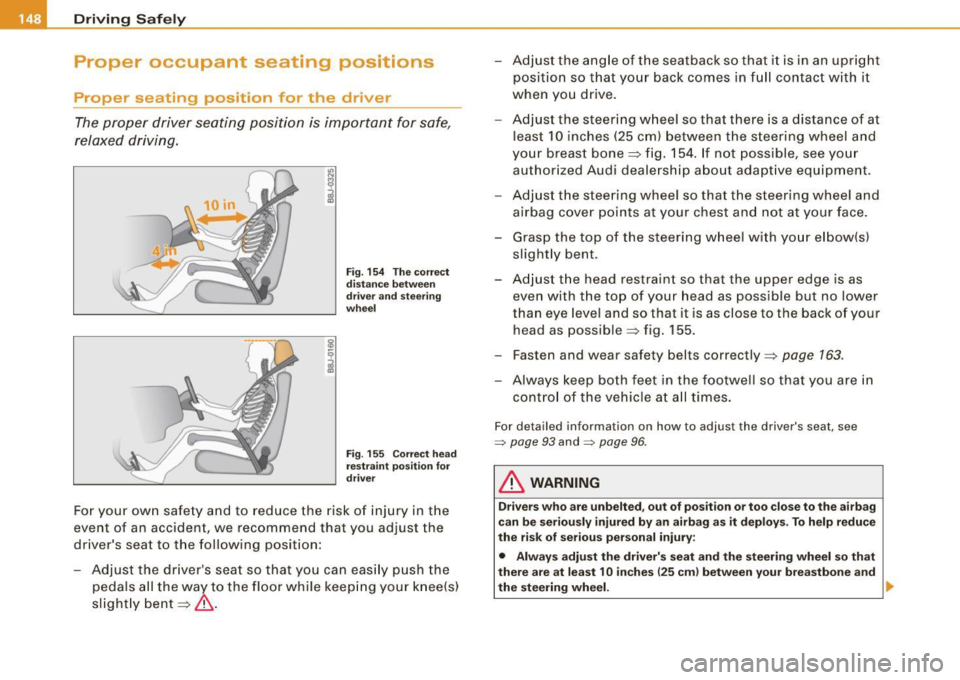 AUDI S4 CABRIOLET 2009 Owners Manual ___ D_ r_ i_v _in -= g- S _ a_f _e _ly.:,._ ______________________________________________ _
Proper occupant seating positi·ons
Proper seating position for the driver
The proper driver AUDI S4 CABRIOLET 2009 Owners Manual ___ D_ r_ i_v _in -= g- S _ a_f _e _ly.:,._ ______________________________________________ _
Proper occupant seating positi·ons
Proper seating position for the driver
The proper driver