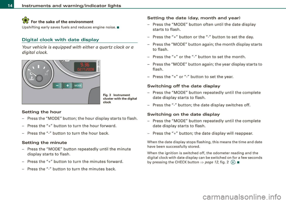 AUDI S4 CABRIOLET 2009  Owners Manual Instruments and warning/indicator  lights 
ffi For the  sake  of  the environment 
Upshifting  early  saves fuels and reduces  engine  noise .• 
Digital  clock  with date  display 
Your vehicle  is 