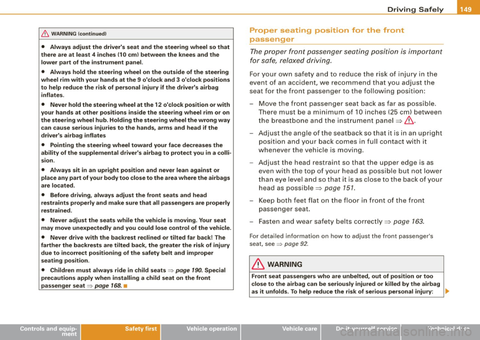 AUDI S4 CABRIOLET 2009 Owners Manual __________________________________________________ D _r_iv _ in_ g=- S_ a_f _e _l..:.. Y _ ....... 911
& WARNING (continued)
• Always adjust the drivers seat and the steering wheel so AUDI S4 CABRIOLET 2009 Owners Manual __________________________________________________ D _r_iv _ in_ g=- S_ a_f _e _l..:.. Y _ ....... 911
& WARNING (continued)
• Always adjust the drivers seat and the steering wheel so