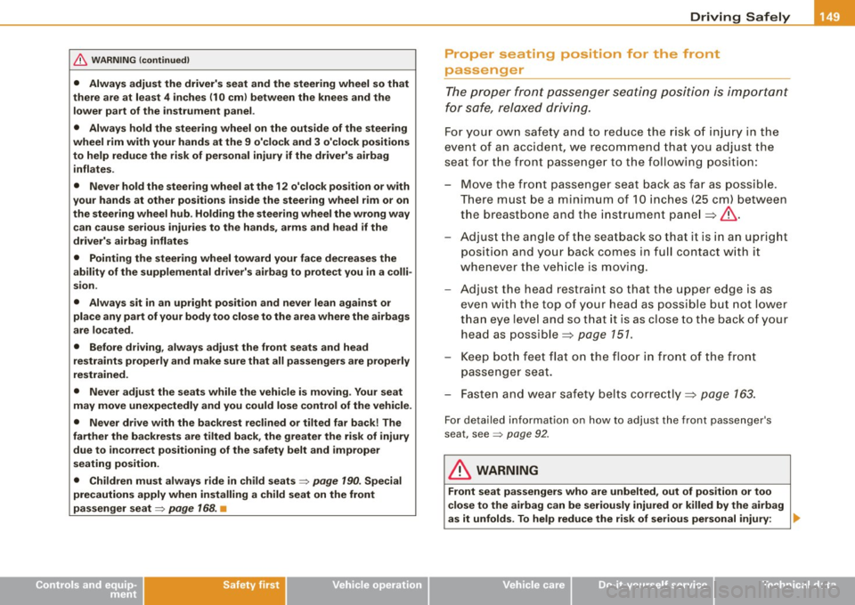 AUDI S4 CABRIOLET 2009  Owners Manual __________________________________________________ D _r_iv _ in_ g=- S_ a_f _e _l..:.. Y _  ....... 911 
& WARNING  (continued) 
•  Always  adjust the  drivers  seat  and  the  steering  wheel  so 