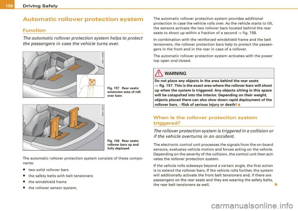 AUDI S4 CABRIOLET 2009 User Guide ___ D_ r _i_v _i_n ..;::g =-- S_ a_ f_ e--= ly----------------------------------------------------
Automatic rollover protection system
Function
The automatic roll over protection system help AUDI S4 CABRIOLET 2009 User Guide ___ D_ r _i_v _i_n ..;::g =-- S_ a_ f_ e--= ly----------------------------------------------------
Automatic rollover protection system
Function
The automatic roll over protection system help