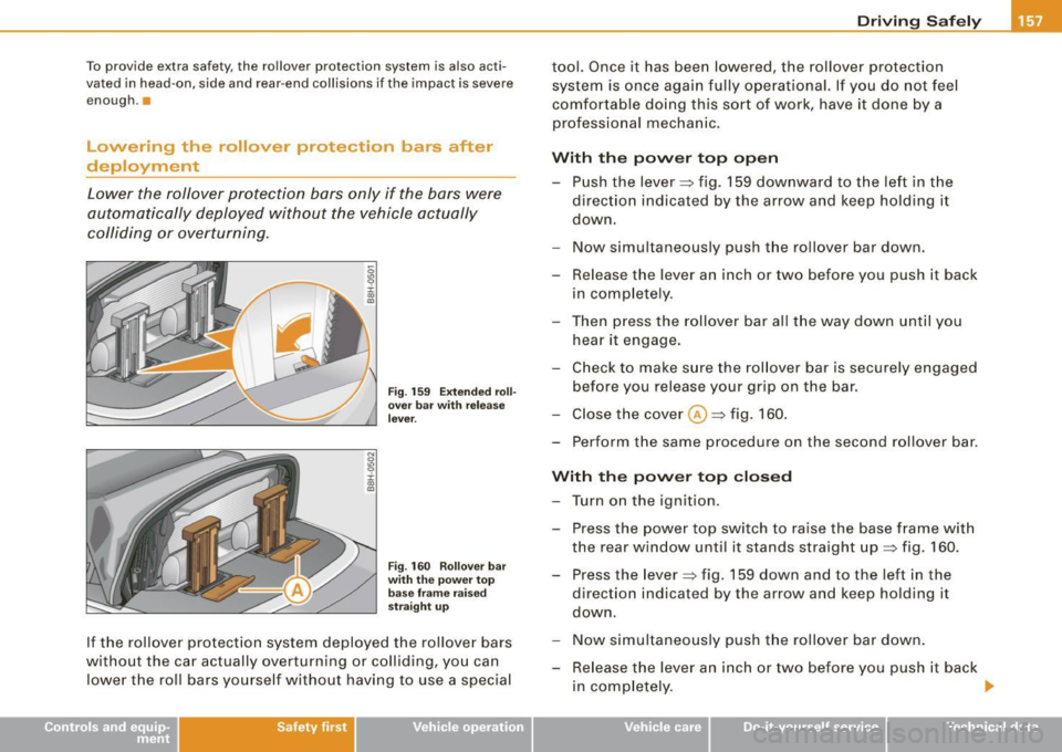 AUDI S4 CABRIOLET 2009 Owners Manual To provide extra safety, the rollover protection system is also acti
vated in head -on, side and rear -end collisions if the impact is severe
enough. •
Lowering the rollover pr AUDI S4 CABRIOLET 2009 Owners Manual To provide extra safety, the rollover protection system is also acti
vated in head -on, side and rear -end collisions if the impact is severe
enough. •
Lowering the rollover pr