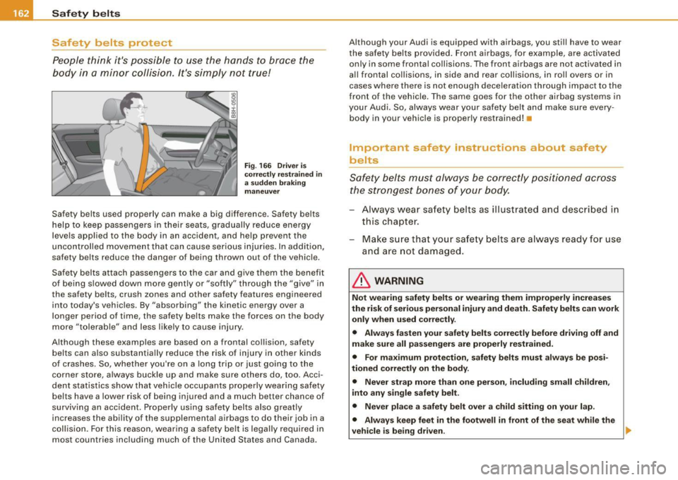 AUDI S4 CABRIOLET 2009 Owners Manual --~S~a ~f ~e ~t l.y ...: b~ e~lt =:s!._ _____________________________________________ _
Safety belts protect
People think its possible to use the hands to brace the
body in a mino AUDI S4 CABRIOLET 2009 Owners Manual --~S~a ~f ~e ~t l.y ...: b~ e~lt =:s!._ _____________________________________________ _
Safety belts protect
People think its possible to use the hands to brace the
body in a mino
