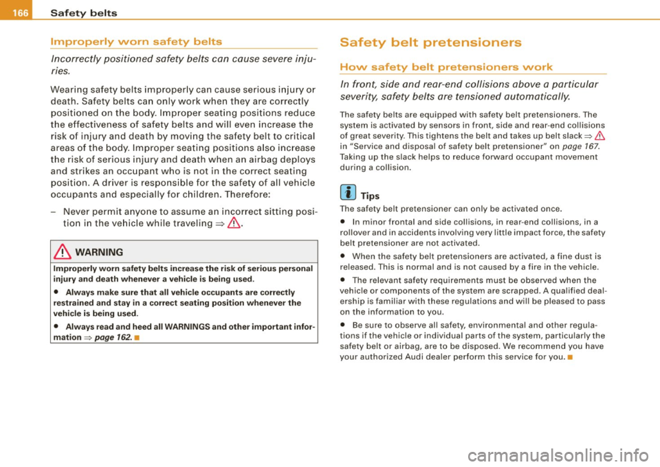AUDI S4 CABRIOLET 2009 User Guide ___ S_a_ f_ e_ t..: y_ b_e_ l_ t _s _______________________________________________ _
Improperly worn safety belts
Incorrectly positioned safety belts can cause severe inju
nes.
Weari AUDI S4 CABRIOLET 2009 User Guide ___ S_a_ f_ e_ t..: y_ b_e_ l_ t _s _______________________________________________ _
Improperly worn safety belts
Incorrectly positioned safety belts can cause severe inju
nes.
Weari
